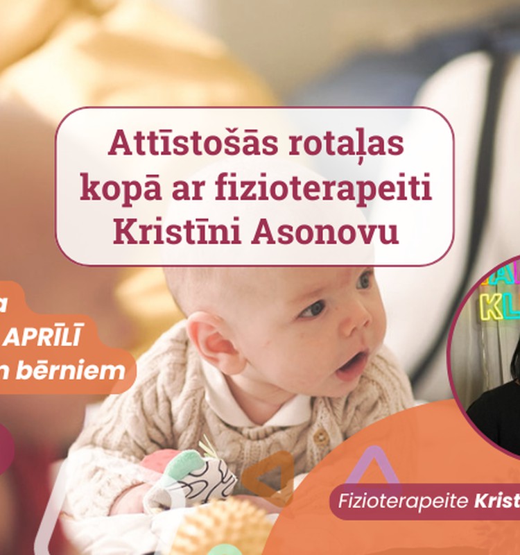 Attīstošās rotaļas ar fizioterapeiti Kristīni Asonovu 2026. gada MARTĀ un APRĪLĪ dzimušiem bērniem