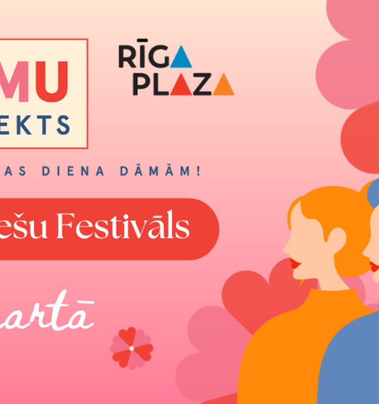 Sieviešu festivāls 8. martā. Viena diena, kas veltīta tieši tev!