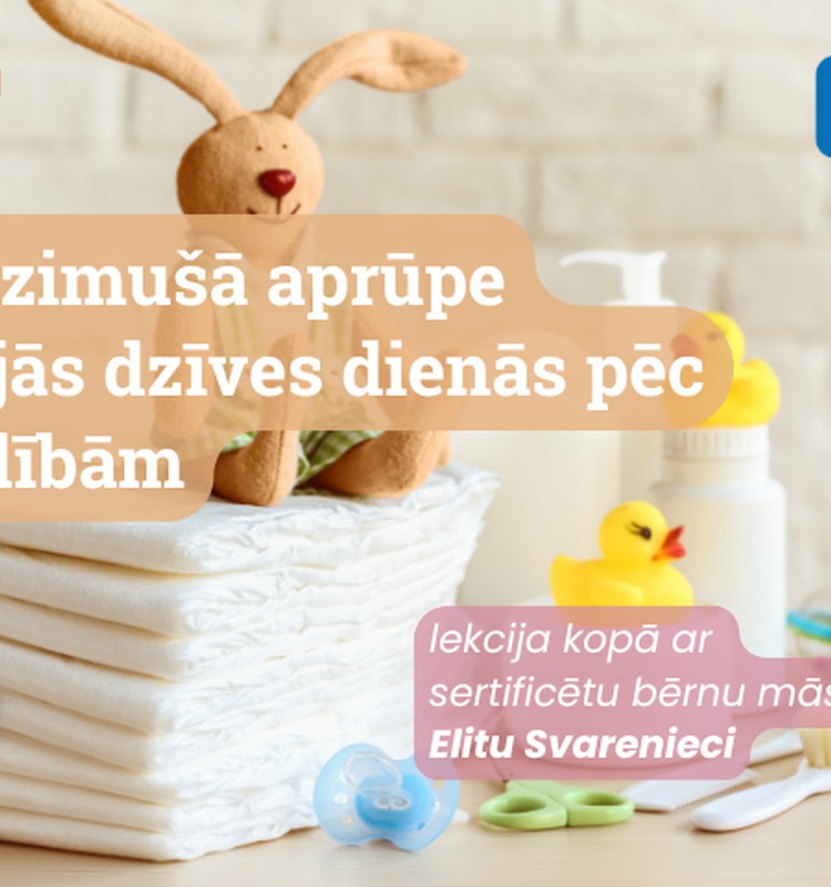 Jaundzimušā aprūpe pirmajās dienās pēc dzemdībām. Sertificētas bērnu māsas Elitas Svarenieces lekcija TIEŠSAISTĒ