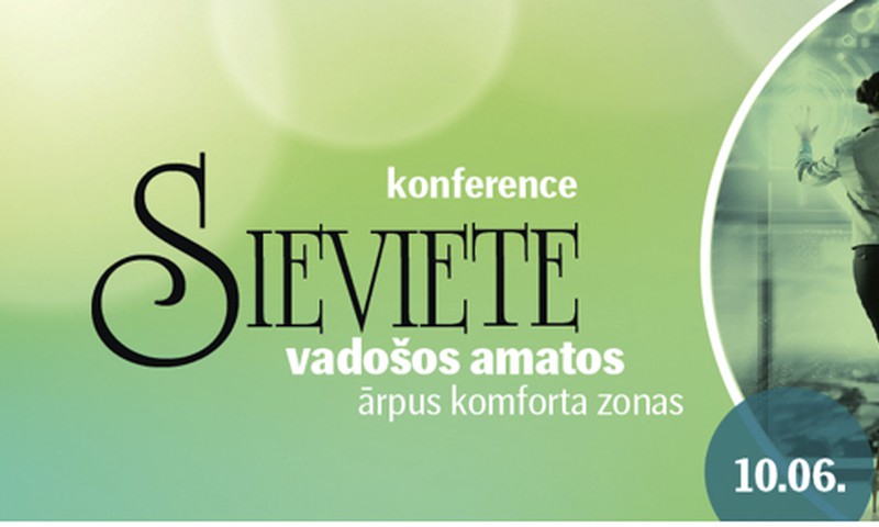 Konference „Sieviete vadošos amatos. Ārpus komforta zonas”