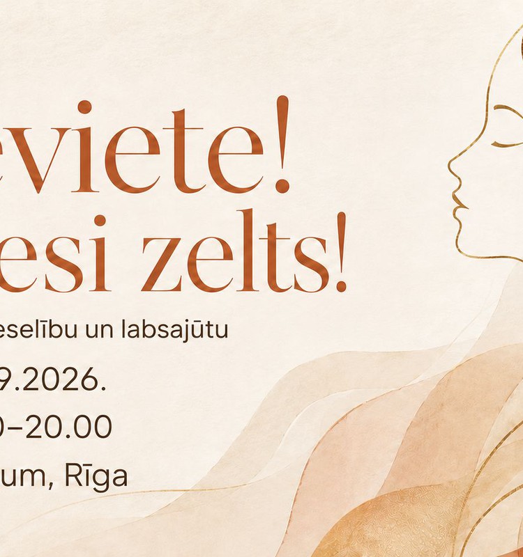 “Sieviete! Tu esi zelts!” - vakars par sievietes veselību, labsajūtu un laiku sev