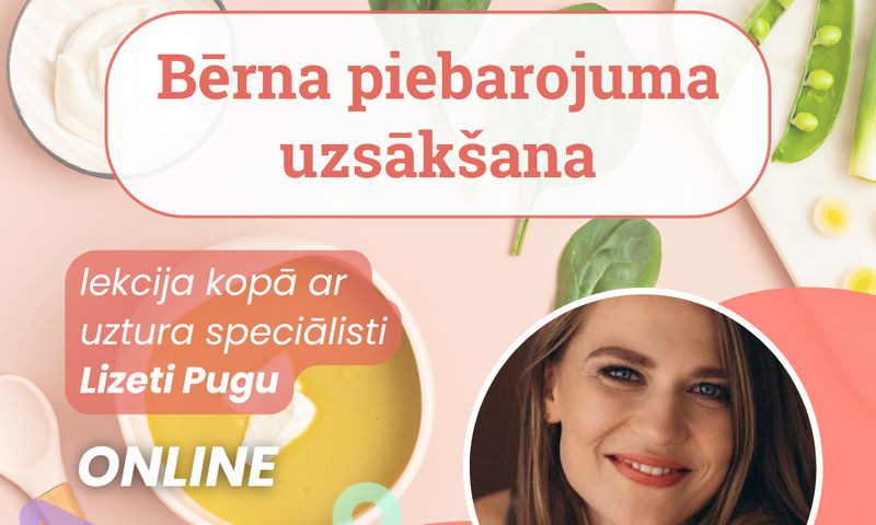 Bērna piebarojuma uzsākšana pirmajā dzīves gadā Uztura speciālistes Lizetes Pugas lekcija TIEŠSAISTĒ
