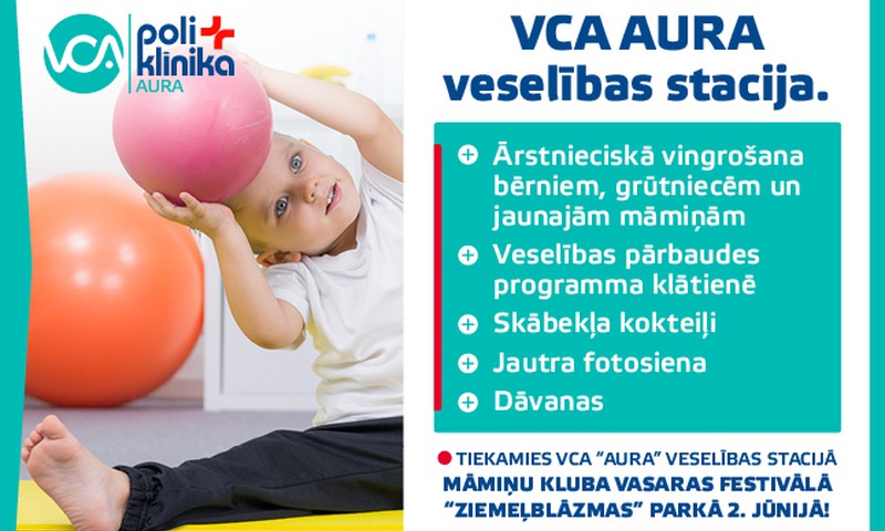Māmiņu kluba Vasaras festivālā VCA poliklīnikas “AURA” veselības stacijā gaidāma plaša programma māmiņas un bērna veselībai un priekam