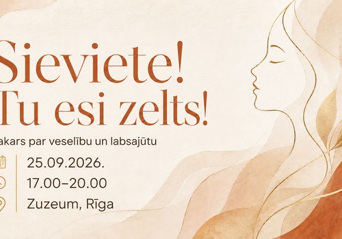 “Sieviete! Tu esi zelts!” - vakars par sievietes veselību, labsajūtu un laiku sev
