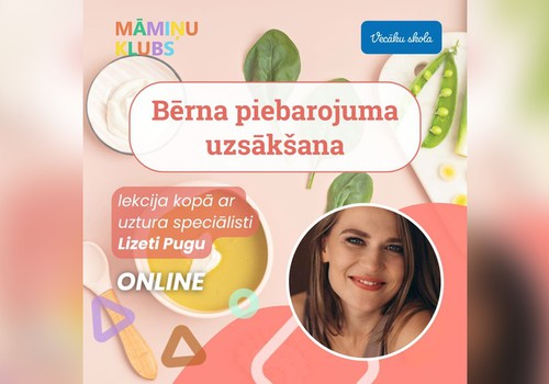 Bērna piebarojuma uzsākšana pirmajā dzīves gadā Uztura speciālistes Lizetes Pugas lekcija TIEŠSAISTĒ