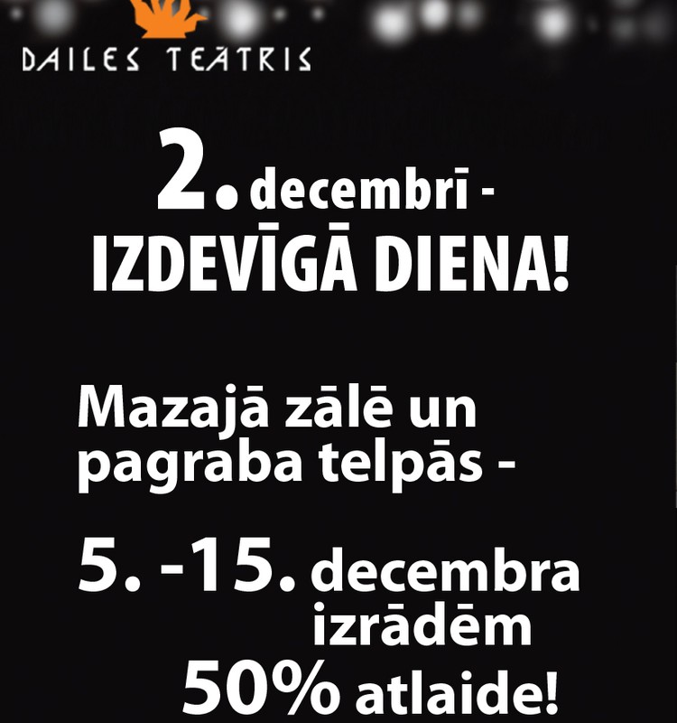 2.decembrī Dailes teātrī "Izdevīgā dienā" Mazās zāles un pagraba telpas izrādēm