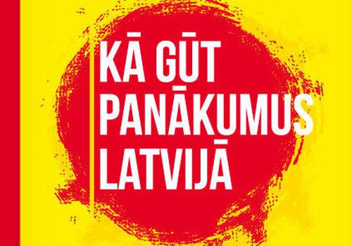 “Kā gūt panākumus Latvijā” Latvijas veiksmīgo personību panākumu stāsti