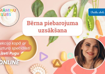 Bērna piebarojuma uzsākšana pirmajā dzīves gadā Uztura speciālistes Lizetes Pugas lekcija TIEŠSAISTĒ