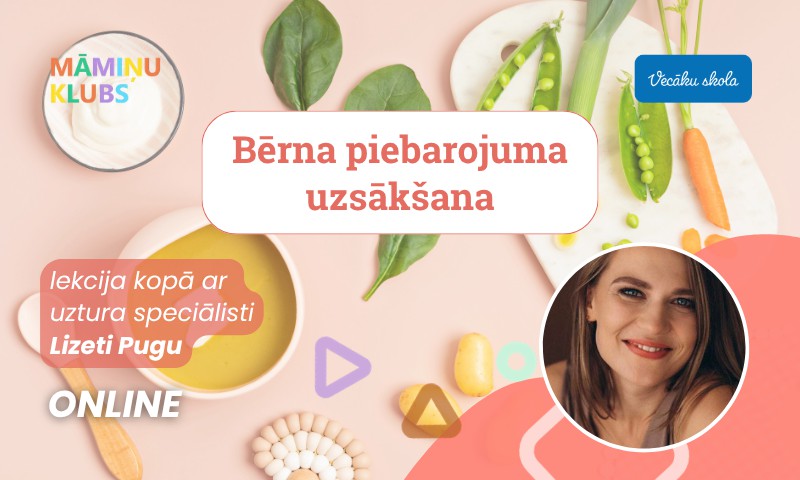 Bērna piebarojuma uzsākšana pirmajā dzīves gadā Uztura speciālistes Lizetes Pugas lekcija TIEŠSAISTĒ