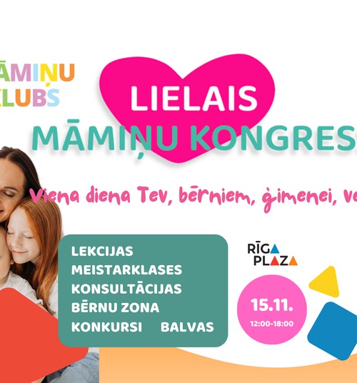 15. novembrī aicinām uz Lielo Māmiņu kongresu TC "Rīga Plaza"!