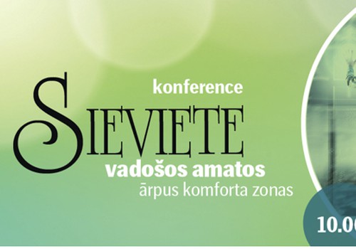 Konference „Sieviete vadošos amatos. Ārpus komforta zonas”