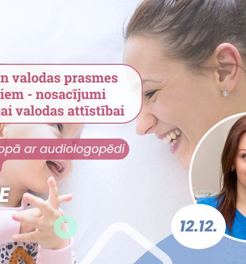 Tiešsaistes lekcija: Runas un valodas prasmes mazuļiem - nosacījumi veiksmīgai valodas attīstībai